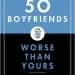 50 Boyfriends Worse Than Yours