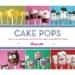 Cake Pops: Tips, Tricks, and Recipes
